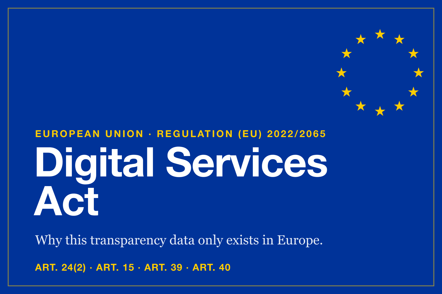 The European Union flag with the words Digital Services Act — why this social-media transparency data only exists in the EU.